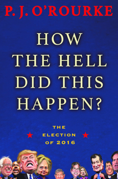 Hardcover How the Hell Did This Happen?: The Election of 2016 Book