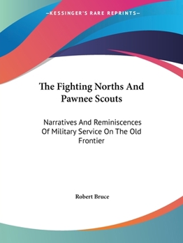 Paperback The Fighting Norths And Pawnee Scouts: Narratives And Reminiscences Of Military Service On The Old Frontier Book