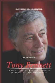 Paperback Tony Bennett (Una biografia): La vita e l'eredità di Tony Bennett (Beyond the Crooning Notes) [Italian] Book