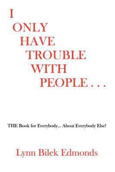 Paperback I Only Have Trouble With People...: The Book for Everybody... about Everybody Else! Book