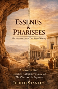 Paperback Essenes & Pharisees: The Sectarian Divide That Shaped History: 2 Books in One: Essenes: A Beginner's Guide, The Pharisees for Beginners Book