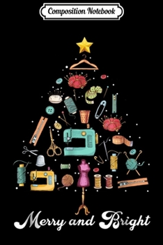 Composition Notebook: Merry and Bright Sewing Yarn Quilting Christmas Tree  Journal/Notebook Blank Lined Ruled 6x9 100 Pages