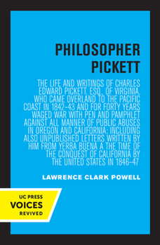 Paperback Philosopher Pickett: The Life and Writings of Charles Edward Pickett, Esq., of Virginia, Who Came Overland to the Pacific Coast in 1842-43 Book