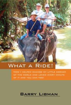 Hardcover What a Ride! How I Helped Change My Little Corner of the World and Loved Every Minute of It and You Can Too! Book