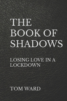 Paperback The Book of Shadows: Losing love in a lockdown Book