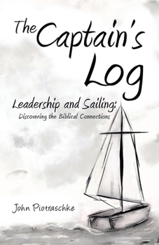 Paperback The Captain's Log: Leadership and Sailing: Discovering the Biblical Connections Book