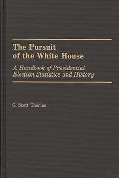 Hardcover The Pursuit of the White House: A Handbook of Presidential Election Statistics and History Book