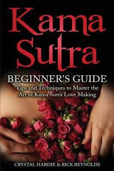 Paperback Kama Sutra: Kama Sutra Beginner's Guide, Master the Art of Kama Sutra Love Making Book