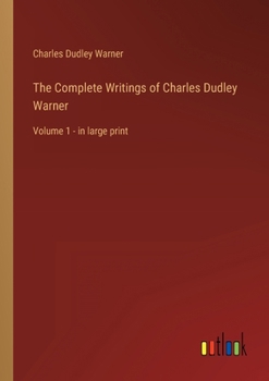 The Complete Writings of Charles Dudley Warner; Volume 1