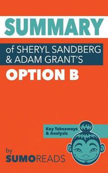 Paperback Summary of Sheryl Sandberg & Adam Grant's Option B: Key Takeaways & Analysis Book