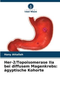Her-2/Topoisomerase IIa bei diffusem Magenkrebs: ägyptische Kohorte (German Edition)