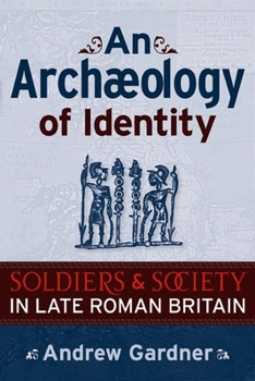 Paperback An Archaeology of Identity: Soldiers and Society in Late Roman Britain Book