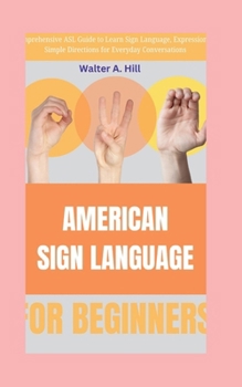 Paperback American Sign Language: Comprehensive ASL Guide to Learn Sign Language, Expressions & Simple Directions for Everyday Conversations Book