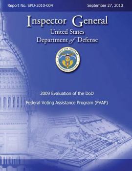 2009 Evaluation of the Dod Federal Voting Assistance Program (Fvap): Report No. Spo-2010-004