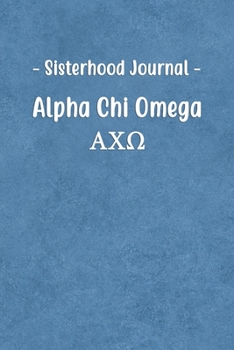 Sisterhood Journal Alpha Chi Omega: Gift Planner for Greek Sororities, Sorority Sisters and Alumni
