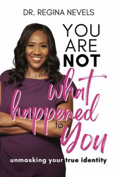 Paperback You Are Not What Happened to You: Unmasking Your True Identity Book