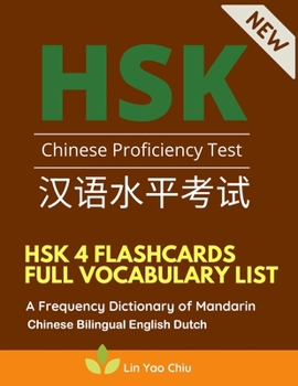 HSK 4 Flashcards Full Vocabulary List. A Frequency Dictionary of Mandarin Chinese Bilingual English Dutch: Practice test preparation book with pin yin ... characters for HSK Level 4 stories reader