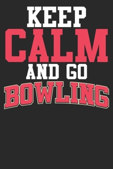 Paperback Keep Calm And Go Bowlings: Bowling Notebook Journal & Gift Dairy Book: 6" x 9" - 100 Pages - Funny Sports Bowling Accessories - Bowling Player Gi Book