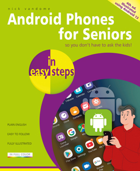 Paperback Android Phones for Seniors in Easy Steps: Illustrated Using Android 13 Book