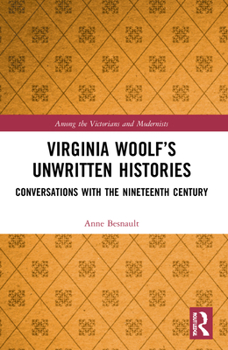 Paperback Virginia Woolf's Unwritten Histories: Conversations with the Nineteenth Century Book