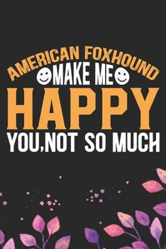 Paperback American Foxhound Make Me Happy You, Not So Much: Cool American Foxhound Dog Journal Notebook - American Foxhound Puppy Lover Gifts - Funny American F Book
