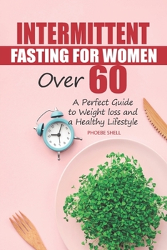 Paperback Intermittent Fasting for Women over 60: A perfect guide to weight loss and a healthy lifestyle Book