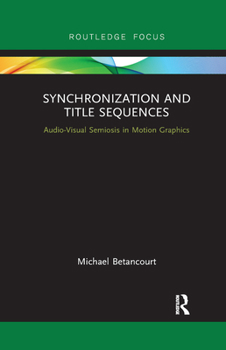 Paperback Synchronization and Title Sequences: Audio-Visual Semiosis in Motion Graphics Book