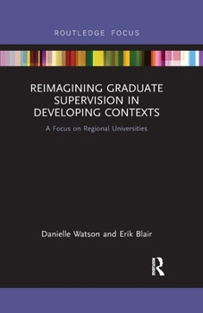 Paperback Reimagining Graduate Supervision in Developing Contexts: A Focus on Regional Universities Book