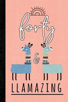Forty And Llamazing: A Llama Journal For Women Who Are 40