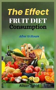 Paperback The Effect Of Fruit Diet Consumption: After 72 hours Book