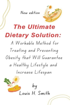 Paperback The Ultimate Dietary Solution: A Workable Method for Treating and Preventing Obesity that will Guarantee a Healthy Lifestyle and Increase Lifespan Book