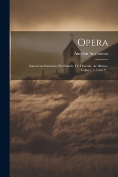 Paperback Opera: Continens Sermones De Sanctis, De Diversis, Ac Dubios, Volume 5, Issue 2... [Latin] Book