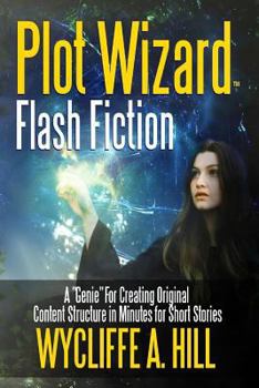 Paperback Plot Wizard Flash Fiction: A "Genie" For Creating Original Content Structure in Minutes for Short Stories Book