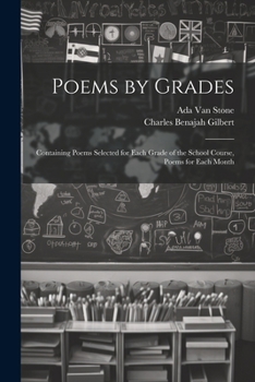 Paperback Poems by Grades: Containing Poems Selected for Each Grade of the School Course, Poems for Each Month Book