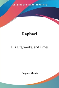 Raphael: His Life, Works And Times