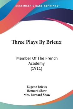 Three Plays by Brieux, Member of the French Academy