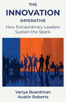Paperback The Innovation Imperative: How Extraordinary Leaders Sustain the Spark Book