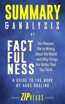 Paperback Summary & Analysis of Factfulness: Ten Reasons We're Wrong About the World-and Why Things Are Better Than You Think - A Guide to the Book by Hans Rosl Book