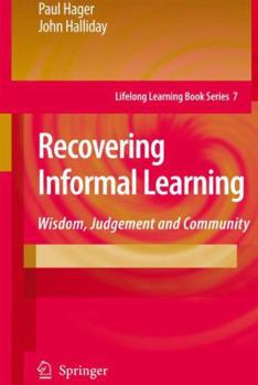 Paperback Recovering Informal Learning: Wisdom, Judgement and Community Book