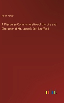 A Discourse Commemorative of the Life and Character of Mr. Joseph Earl Sheffield