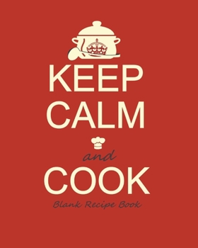 Blank Recipe Book: Recipe Journal ( Gifts for Foodies / Cooks / Chefs / Cooking ) [ Softback * Large Notebook * 100 Spacious Record Pages * Keep Calm ]