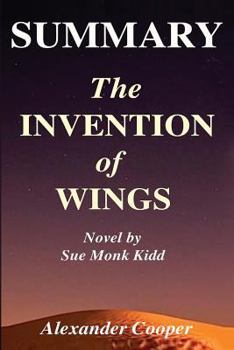 Paperback Summary - The Invention of Wings: : Novel By Sue Monk Kidd --- An Incredible Summary! Book