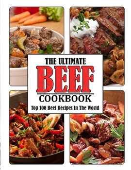 Paperback The Ultimate Beef Cookbook: 100 Beef Recipes In The World Book