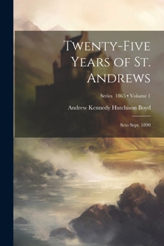 Paperback Twenty-Five Years of St. Andrews: Seto Sept. 1890; Volume 1; Series 1865 Book