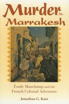 Murder in Marrakesh: Emile Mauchamp and the French Colonial Adventure