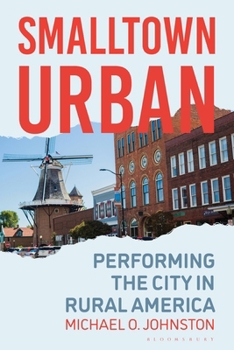 Smalltown Urban: Performing the City in Rural America