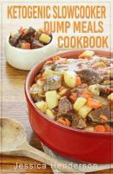 Paperback Ketogenic Slow Cooker Dump Meals Cookbook: Simple & Delicious Low Carb Slow Cooker Dump Meals Recipes to Lose Weight Book