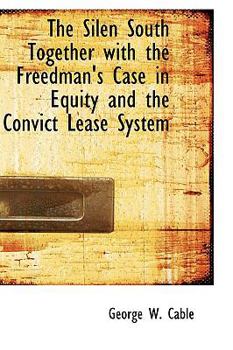 Paperback The Silen South Together with the Freedman's Case in Equity and the Convict Lease System Book