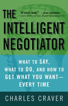 Paperback The Intelligent Negotiator: What to Say, What to Do, How to Get What You Want--Every Time Book