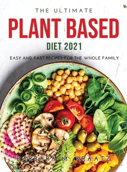 Hardcover The Ultimate Plant Based Diet 2021: Easy and Fast Recipes for the Whole Family Book